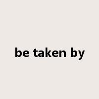 be taken by是什么意思