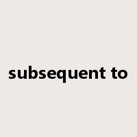 subsequent to是什么意思