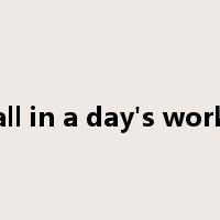 all in a day's work是什么意思