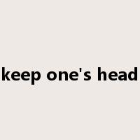 keep one's head是什么意思