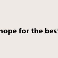 hope for the best是什么意思