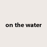 on the water是什么意思