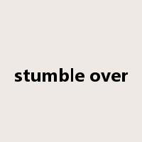 stumble over是什么意思