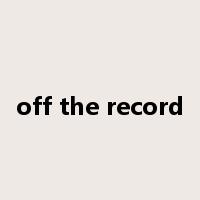 off the record是什么意思