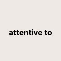 attentive to是什么意思