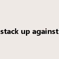 stack up against是什么意思
