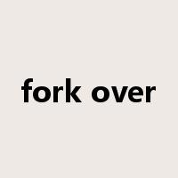 fork over是什么意思