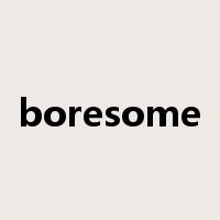 boresome是什么意思