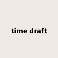 time draft是什么意思