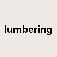 lumbering是什么意思