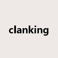 clanking是什么意思