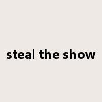 steal the show是什么意思
