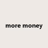 more money是什么意思