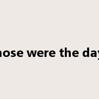 those were the days是什么意思