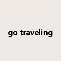 go traveling是什么意思