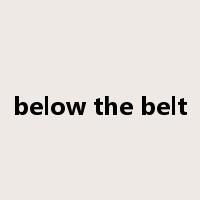 below the belt是什么意思