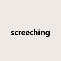 screeching是什么意思