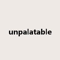 unpalatable是什么意思