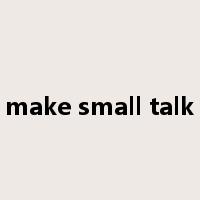 make small talk是什么意思