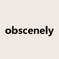 obscenely是什么意思