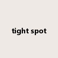 tight spot是什么意思