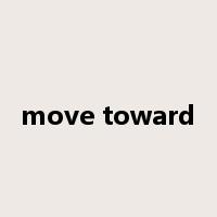 move toward是什么意思