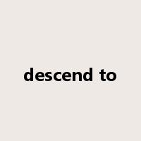 descend to是什么意思