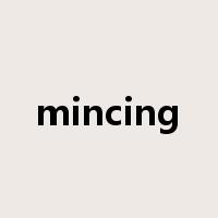 mincing是什么意思