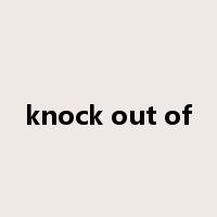 knock out of是什么意思
