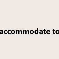 accommodate to是什么意思