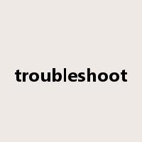 troubleshoot是什么意思