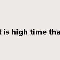 it is high time that是什么意思