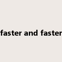 faster and faster是什么意思