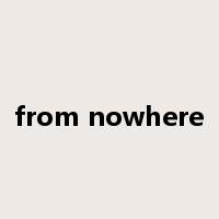 from nowhere是什么意思
