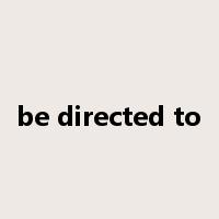 be directed to是什么意思