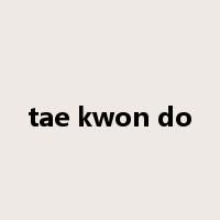 tae kwon do是什么意思