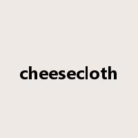 cheesecloth是什么意思