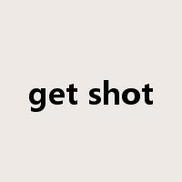 get shot是什么意思