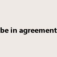 be in agreement是什么意思