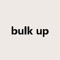 bulk up是什么意思