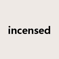 incensed是什么意思