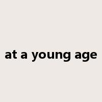 at a young age是什么意思