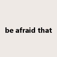 be afraid that是什么意思