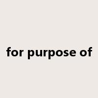 for purpose of是什么意思