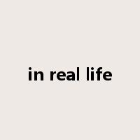 in real life是什么意思