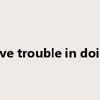 have trouble in doing是什么意思