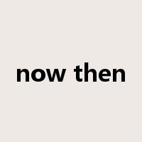 now then是什么意思