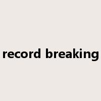 record breaking是什么意思