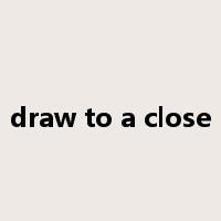 draw to a close是什么意思