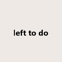 left to do是什么意思
